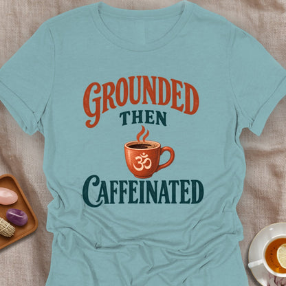 Grounded Then Caffeinated T-Shirt