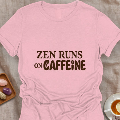 Zen Runs On Caffeine T-Shirt