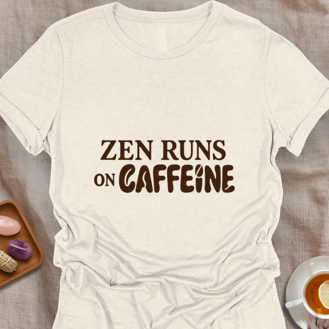 Zen Runs On Caffeine T-Shirt