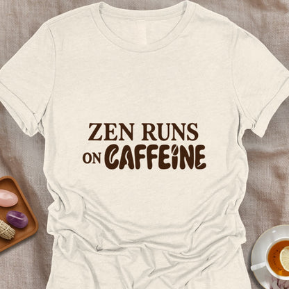 Zen Runs On Caffeine T-Shirt