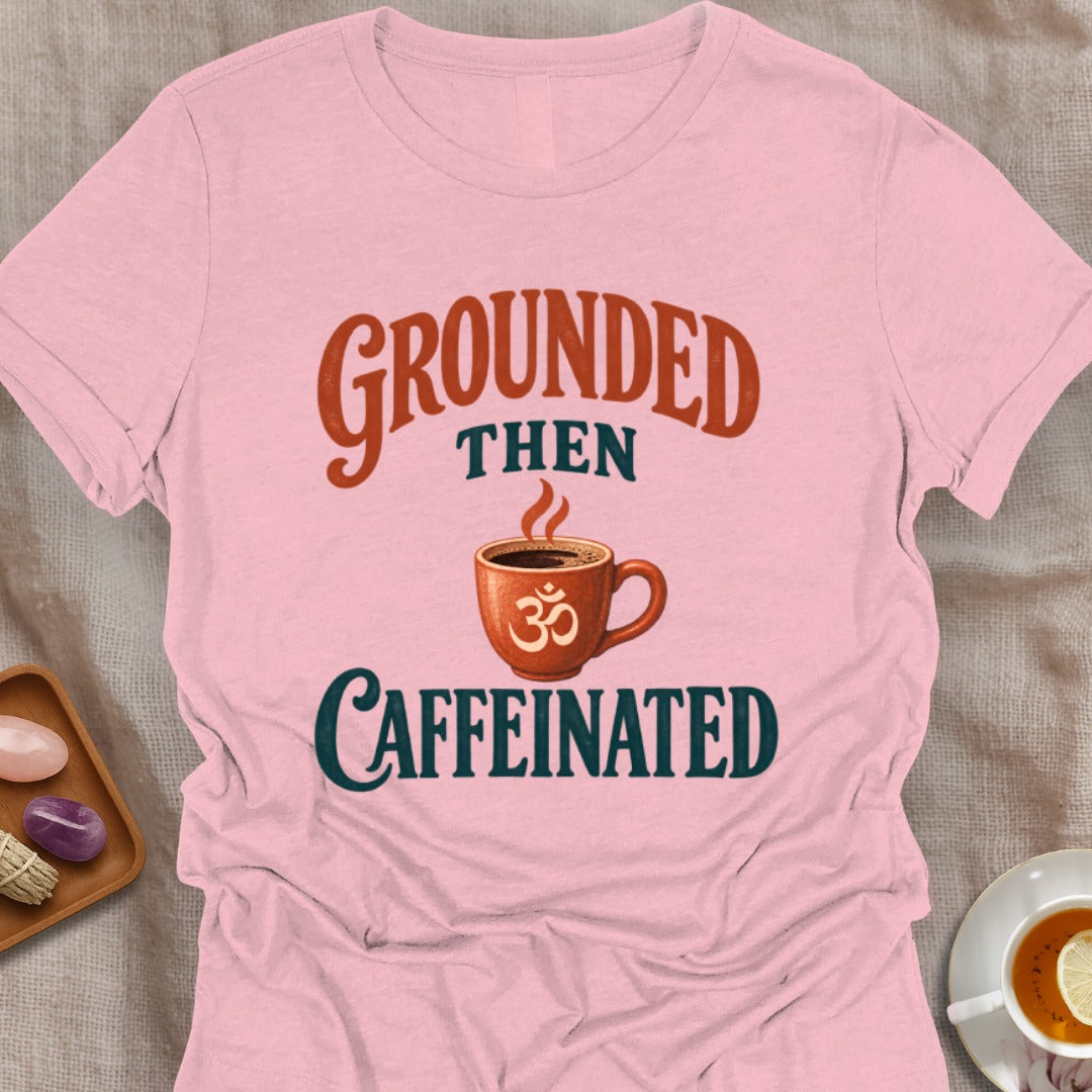 Grounded Then Caffeinated T-Shirt