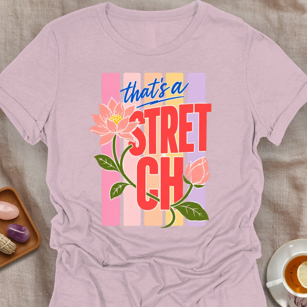That's a Stretch T-Shirt