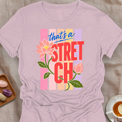 That's a Stretch T-Shirt