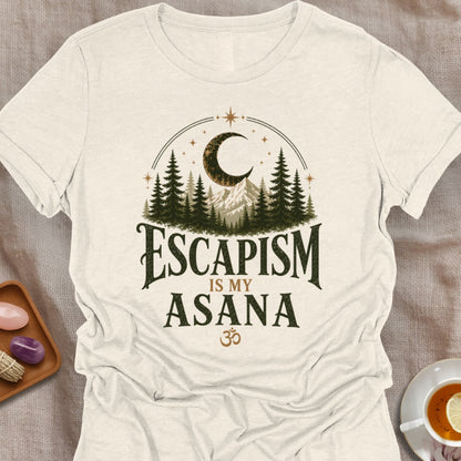 Escapism Is My Asana T-Shirt