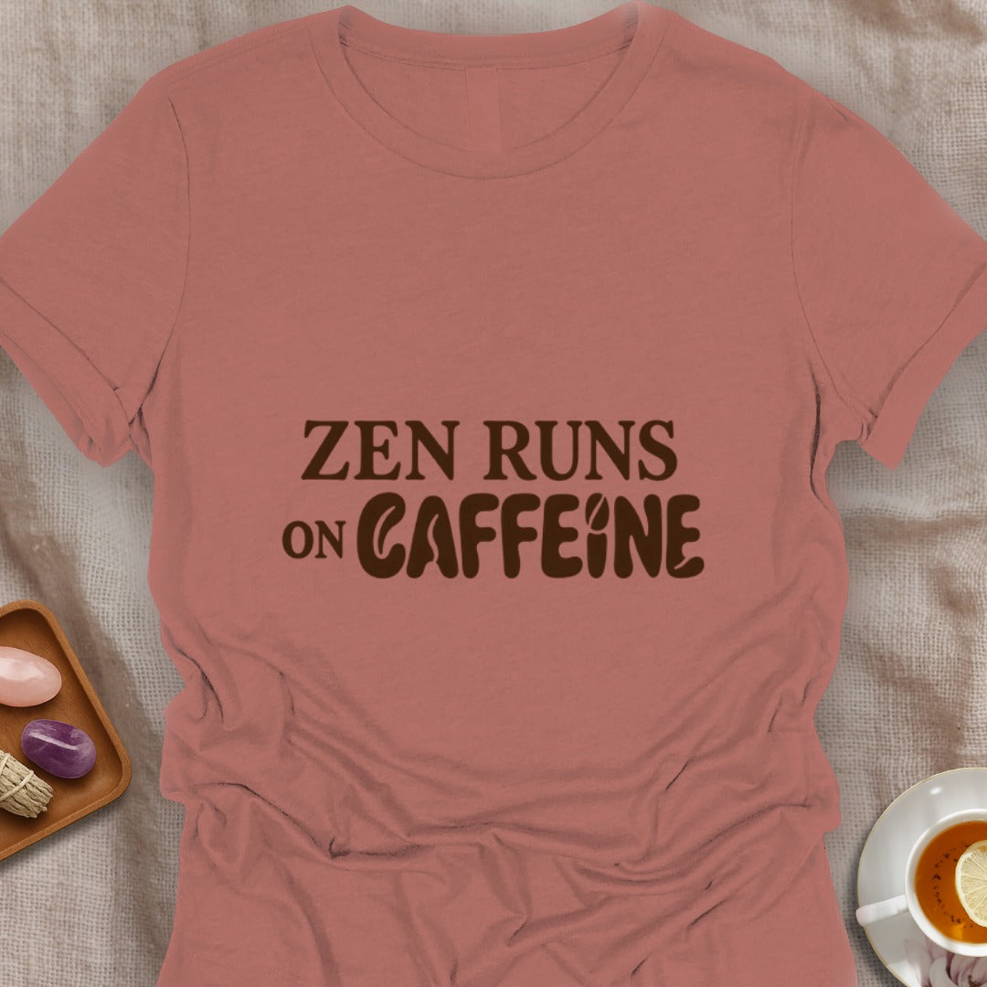 Zen Runs On Caffeine T-Shirt