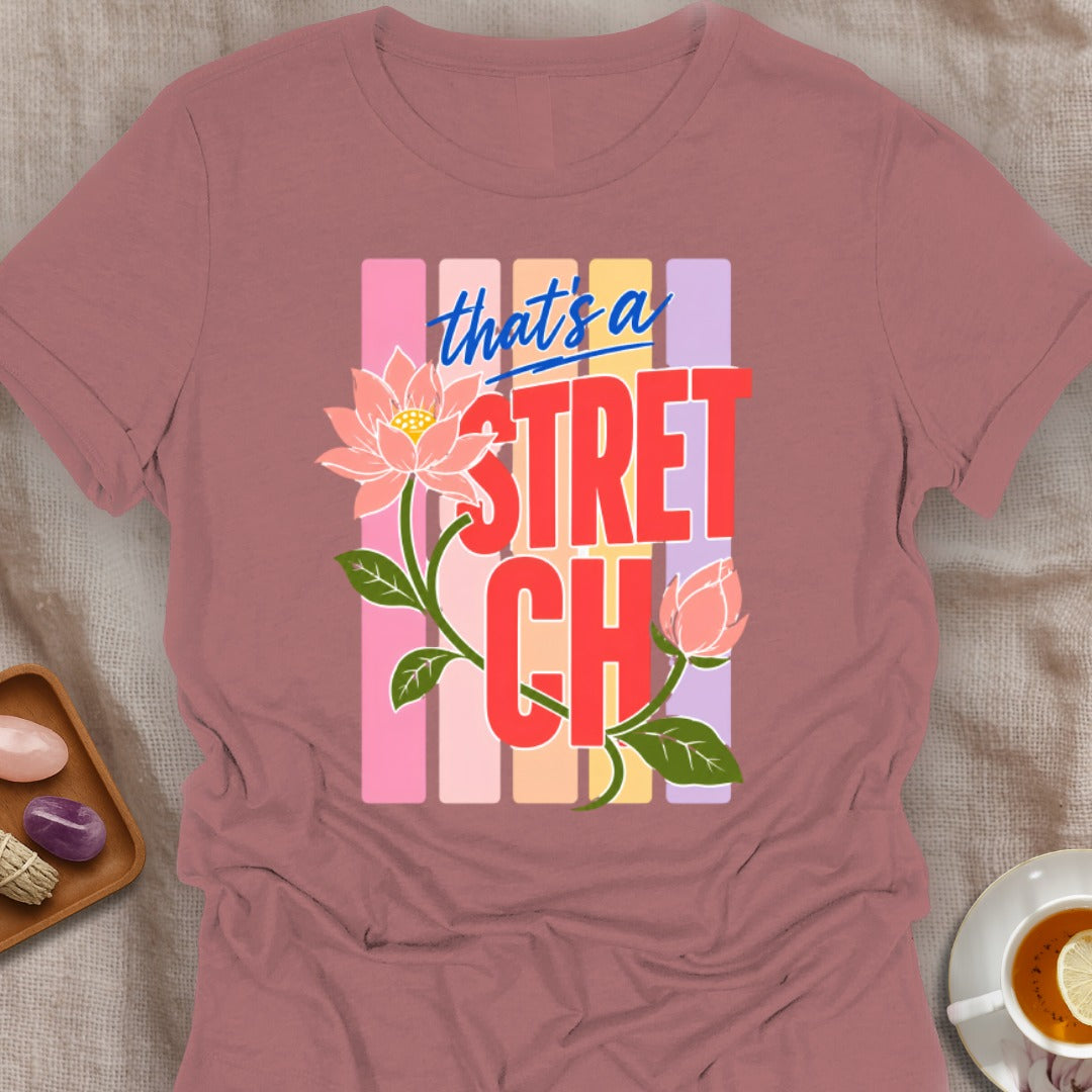 That's a Stretch T-Shirt