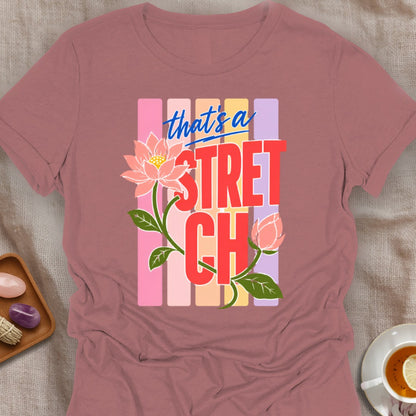 That's a Stretch T-Shirt