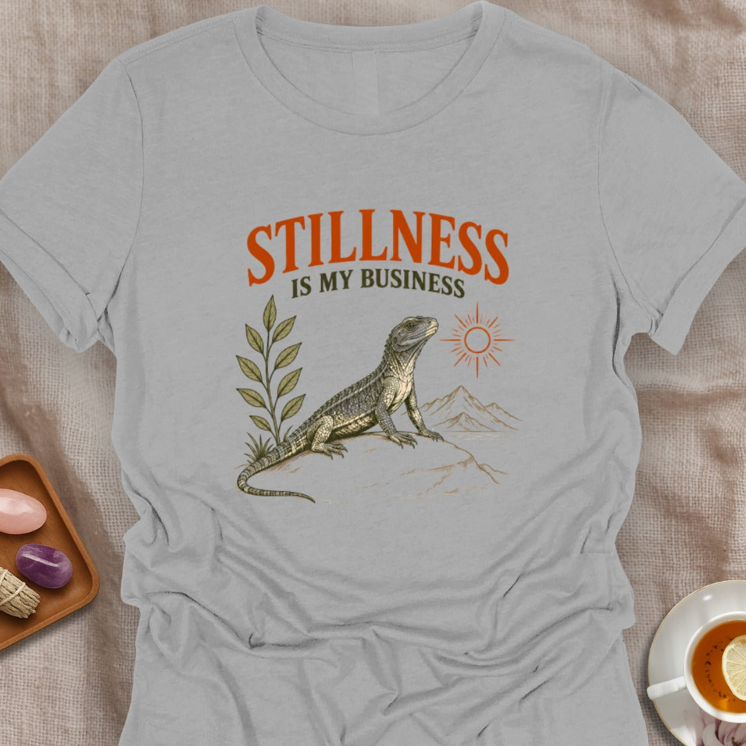 Stillness Is My Business T-Shirt