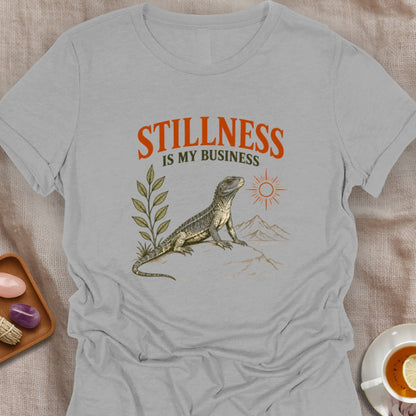 Stillness Is My Business T-Shirt