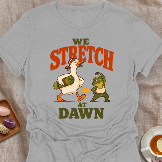 We Stretch At Dawn T-Shirt