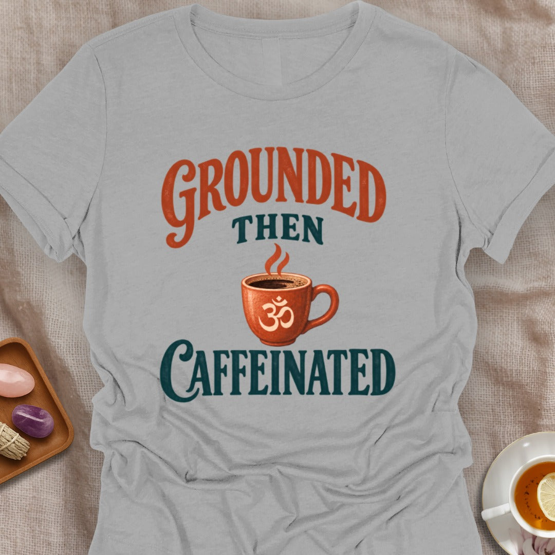 Grounded Then Caffeinated T-Shirt