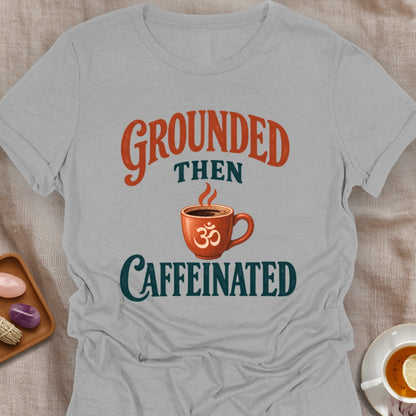 Grounded Then Caffeinated T-Shirt
