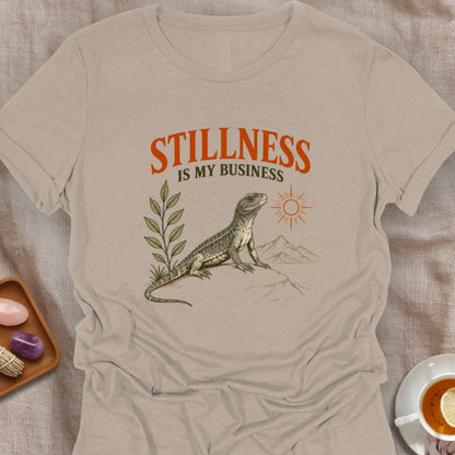 Stillness Is My Business T-Shirt
