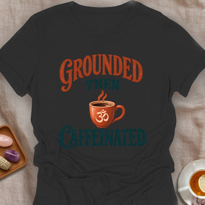 Grounded Then Caffeinated T-Shirt