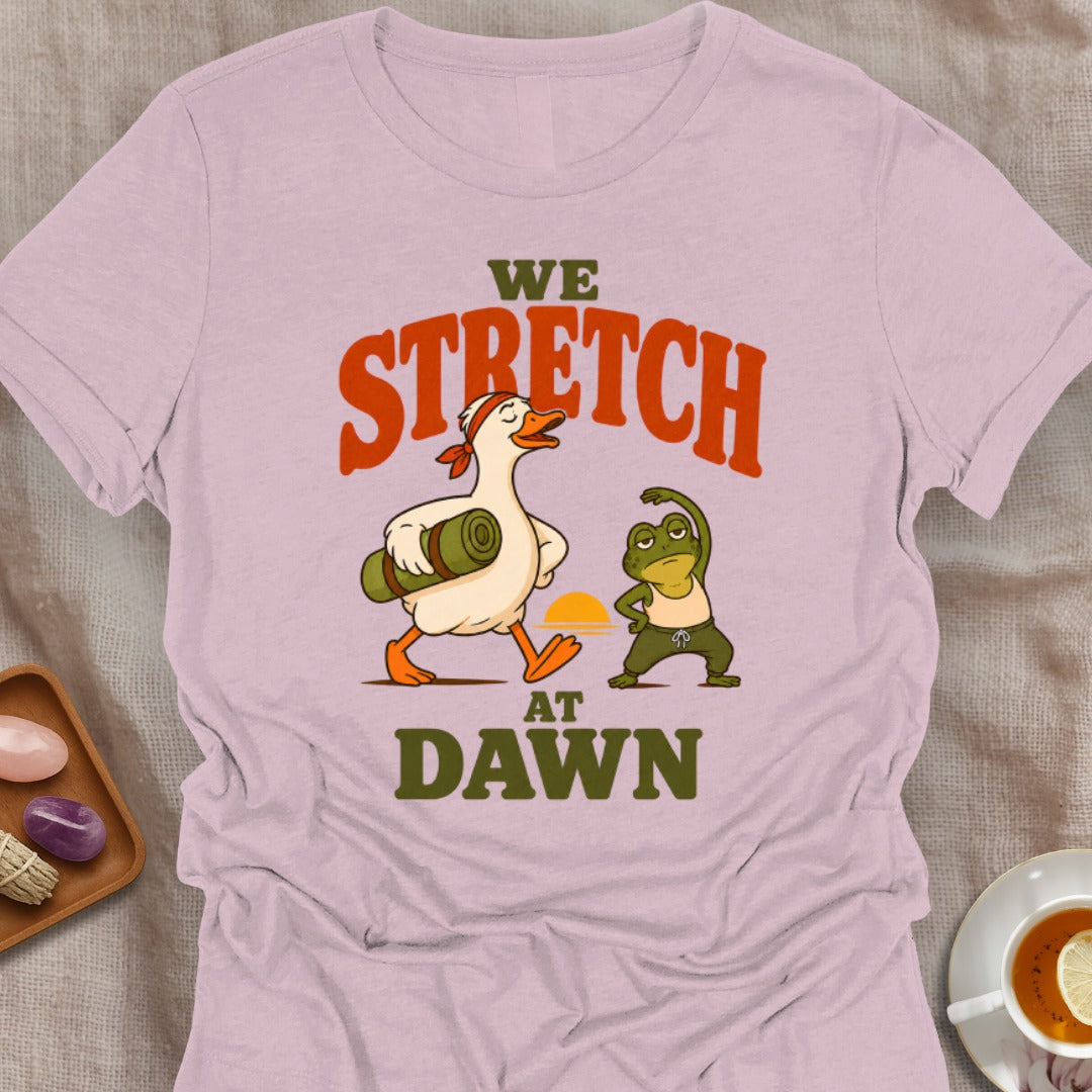We Stretch At Dawn T-Shirt