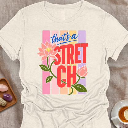 That's a Stretch T-Shirt