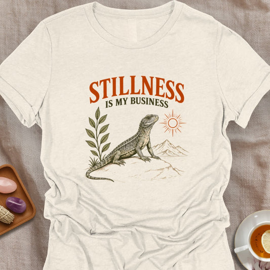 Stillness Is My Business T-Shirt