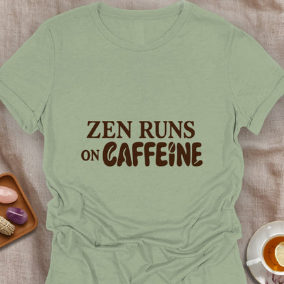 Zen Runs On Caffeine T-Shirt