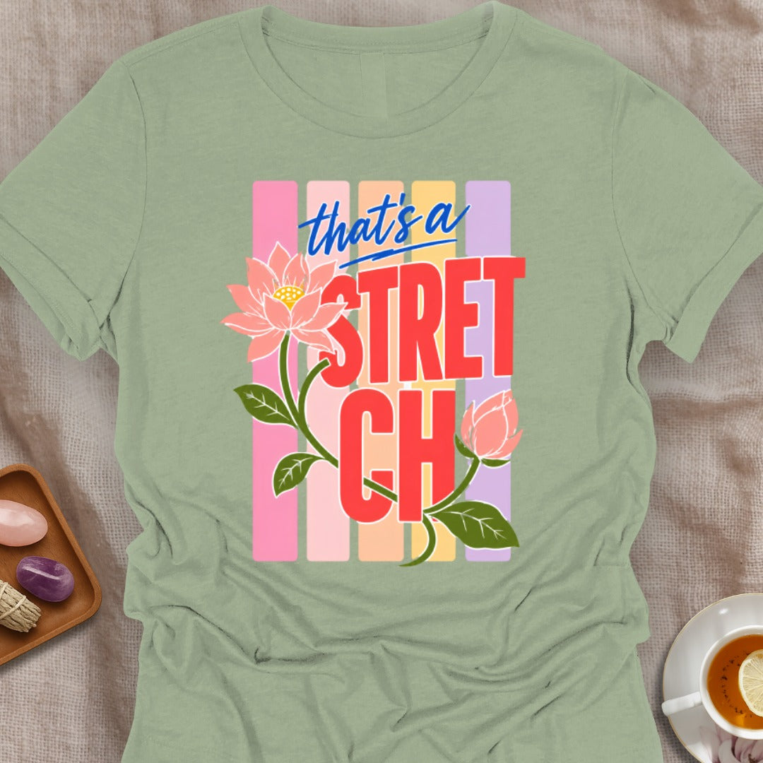 That's a Stretch T-Shirt