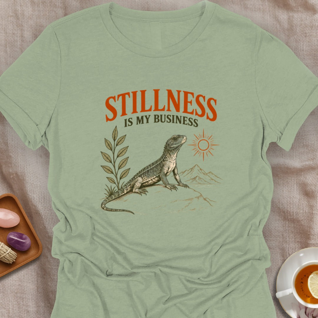 Stillness Is My Business T-Shirt