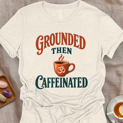 Grounded Then Caffeinated T-Shirt