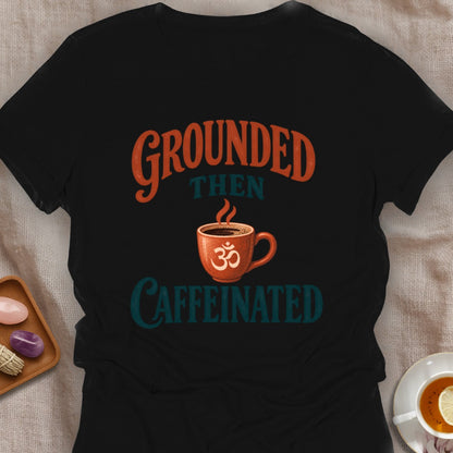 Grounded Then Caffeinated T-Shirt