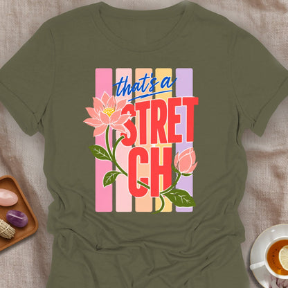 That's a Stretch T-Shirt